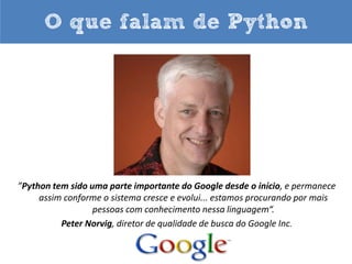 Linguagem do ano TIOBE em
2007 e 2010

Linguagem Favorita do
LinuxJournal: 2009 a 2013

 