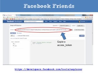 Facebook Friends

Copie o
access_token

https://developers.facebook.com/tools/explorer

 