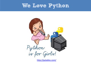 We Love Python

http://pyladies.com/

 