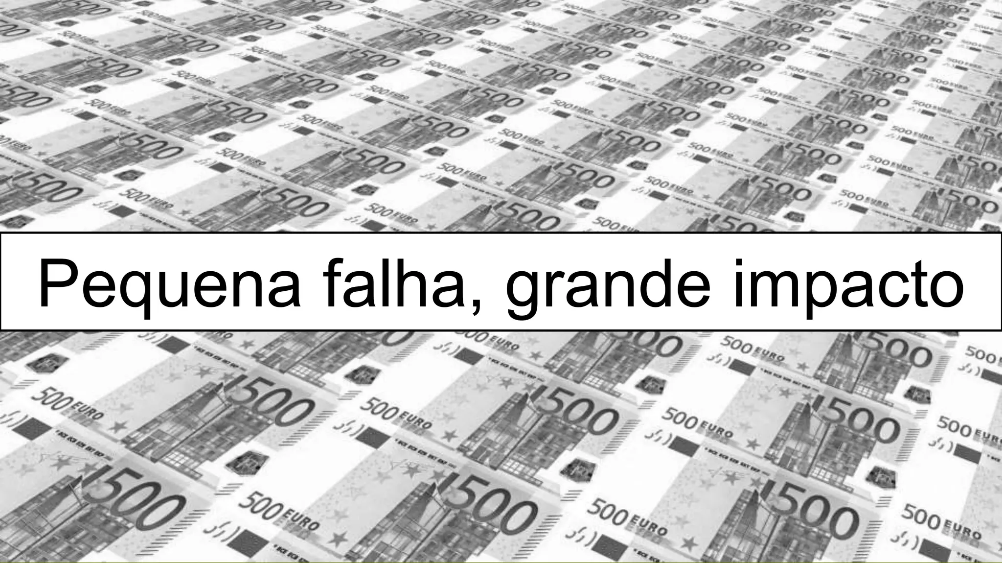 Pequena falha, grande impacto
 