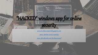 "HACKED" windows app for online
security
www.techwezzard.blogspot.com
www.twitter.com/raonilay
www.facebook.com/techwezzard
 