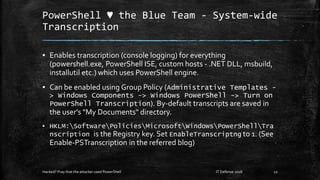 PowerShell ♥ the Blue Team - System-wide
Transcription
▪ Enables transcription (console logging) for everything
(powershel...