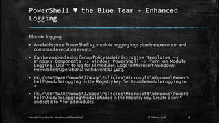 PowerShell ♥ the Blue Team - Enhanced
Logging
Module logging
▪ Available since PowerShell v3, module logging logs pipeline...