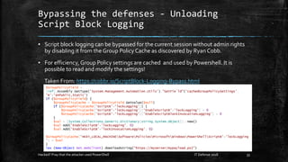 Bypassing the defenses - Unloading
Script Block Logging
▪ Script block logging can be bypassed for the current session wit...