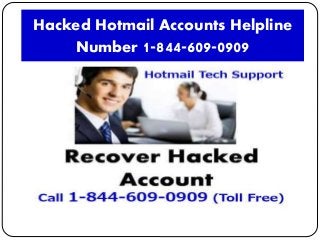 Hacked Hotmail Accounts Helpline
Number 1-844-609-0909
 