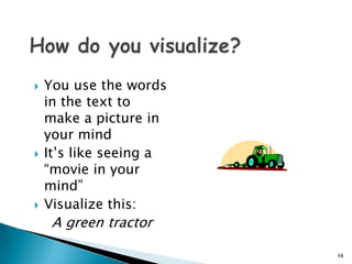 How do you visualize?You use the words in the text to make a picture in your mindIt’s like seeing a “movie in your mind”Visualize this: A green tractor48