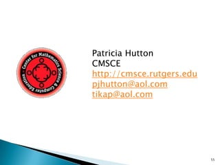 Patricia HuttonCMSCEhttp://cmsce.rutgers.edupjhutton@aol.comtikap@aol.com55