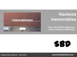 Hackeos memorables Yago Jesús Molina (@yjesus) Lorenzo Martínez (@lawwait)  