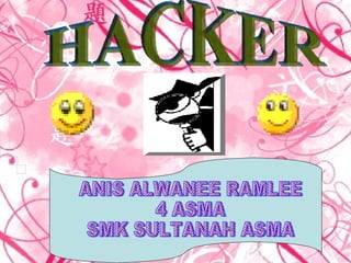 HACKER ANIS ALWANEE RAMLEE 4 ASMA SMK SULTANAH ASMA 
