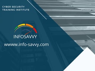 CYBER SECURITY
TRAINING INSTITUTE
INFOSAVVY
wwww.info-savvy.com
 