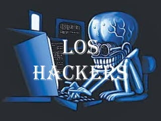 Los
hackers
 