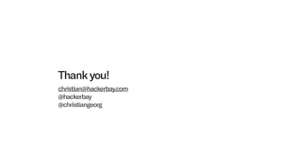 Thankyou!
christian@hackerbay.com
@hackerbay
@christiangeorg
 