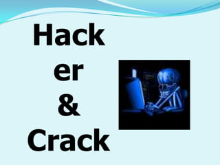 Hack
er
&
Crack
 