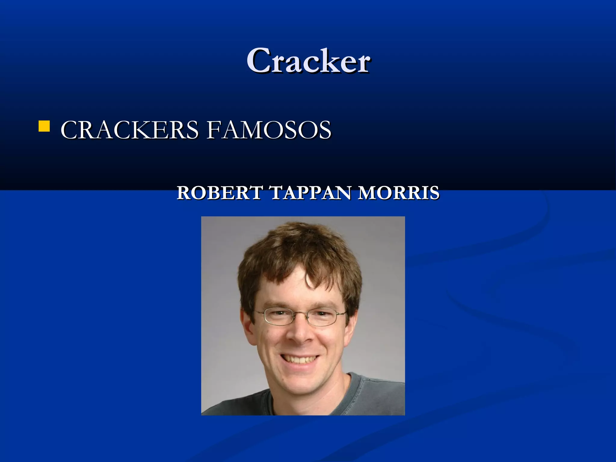 CrackerCracker
 CRACKERS FAMOSOSCRACKERS FAMOSOS
ROBERT TAPPAN MORRISROBERT TAPPAN MORRIS
 