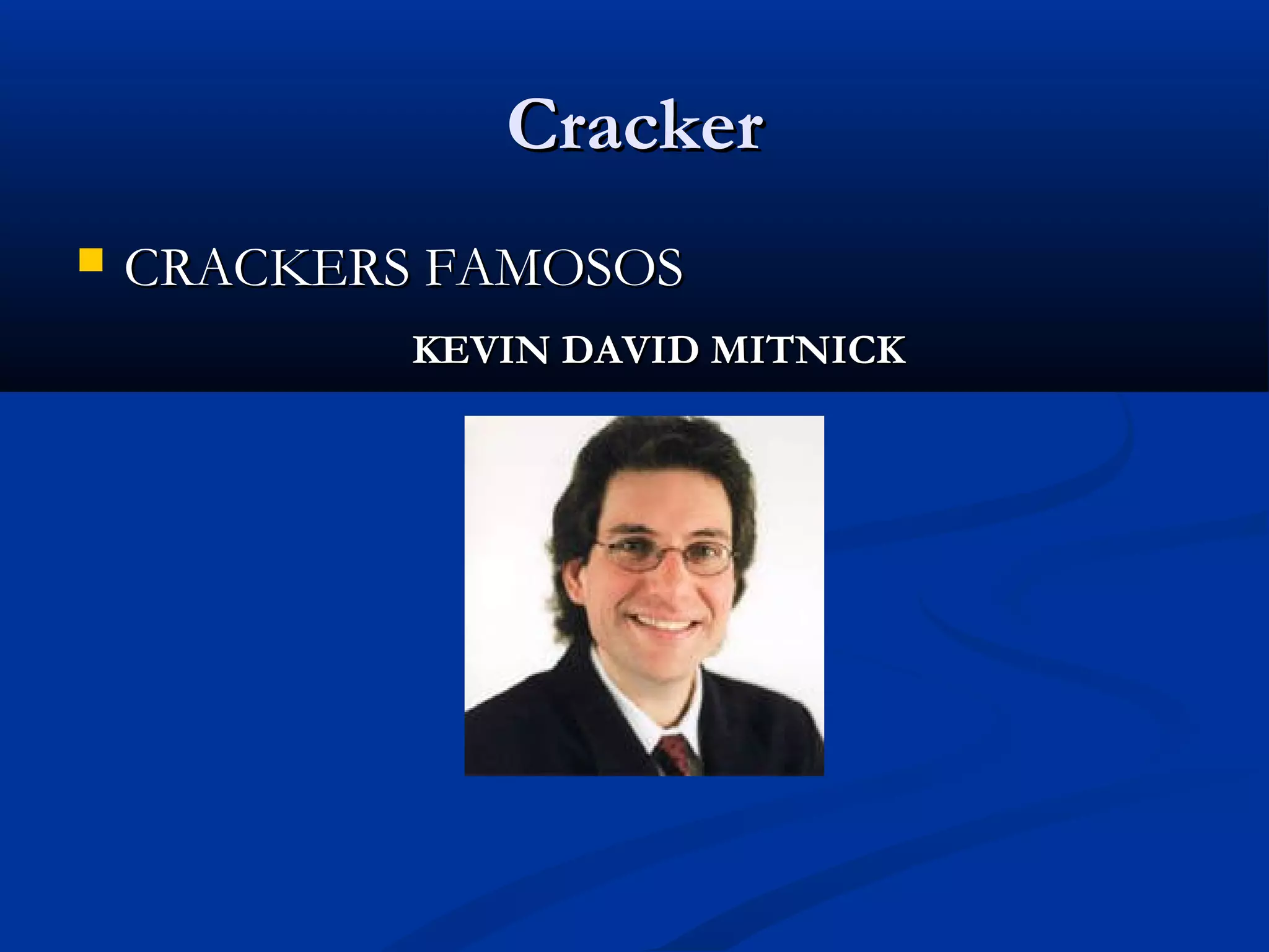 CrackerCracker
 CRACKERS FAMOSOSCRACKERS FAMOSOS
KEVIN DAVID MITNICKKEVIN DAVID MITNICK
 