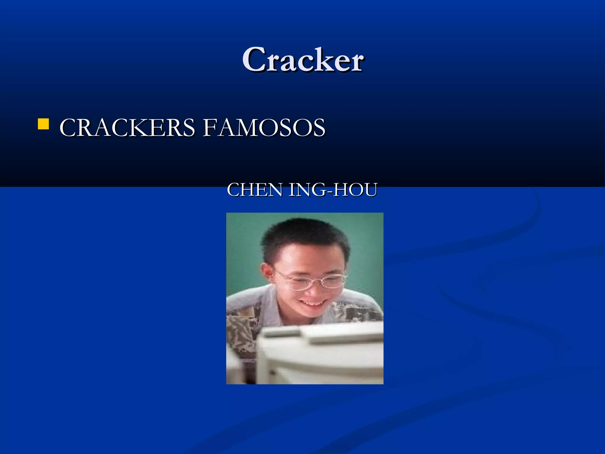 CrackerCracker
 CRACKERS FAMOSOSCRACKERS FAMOSOS
CHEN ING-HOUCHEN ING-HOU
 
