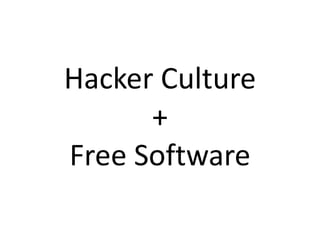 Hacker Culture
      +
Free Software
 