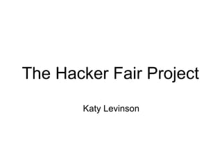 The Hacker Fair Project Katy Levinson 