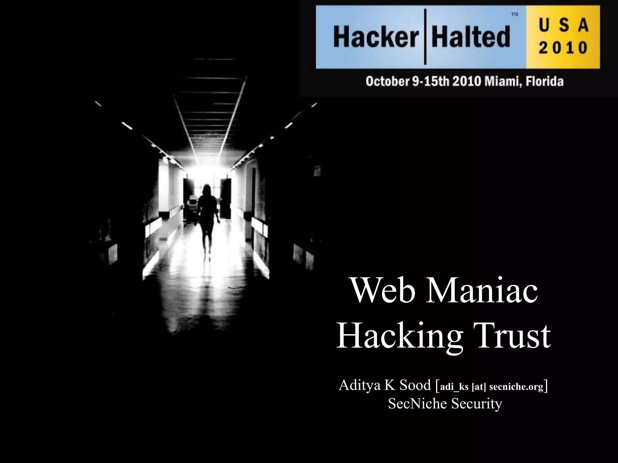 Web Maniac Hacking TrustAditya K Sood [adi_ks [at] secniche.org] SecNiche Security
