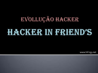 Evollução hacker




                   www.hif.rg3.net
 