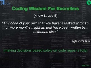 #RBCLive
“Any code of your own that you haven't looked at for six
or more months might as well have been written by
someon...