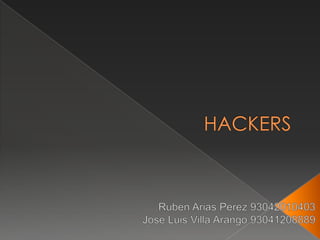 HACKERS Ruben Arias Perez 93042010403 Jose Luis Villa Arango 93041208889 