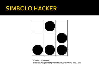 Imagen tomada de:
http://es.wikipedia.org/wiki/Hacker_(inform%C3%A1tica)
 