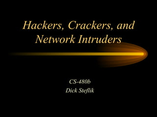 Hackers, Crackers, and Network Intruders CS-480b Dick Steflik 