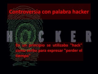 Controversia con palabra hacker




  En un principio se utilizaba "hack"
  como verbo para expresar "perder el
  tiempo"
 