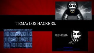 TEMA: LOS HACKERS.
 