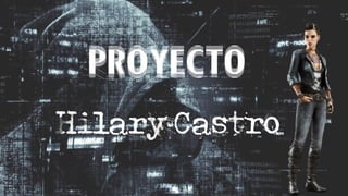 Proyecto
Hilary Castro
 