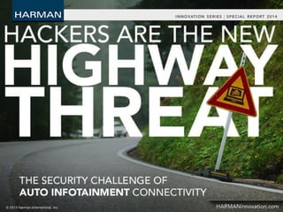 Hackers are the new highway threat
The security challenge of auto
infotainment connectivity
 