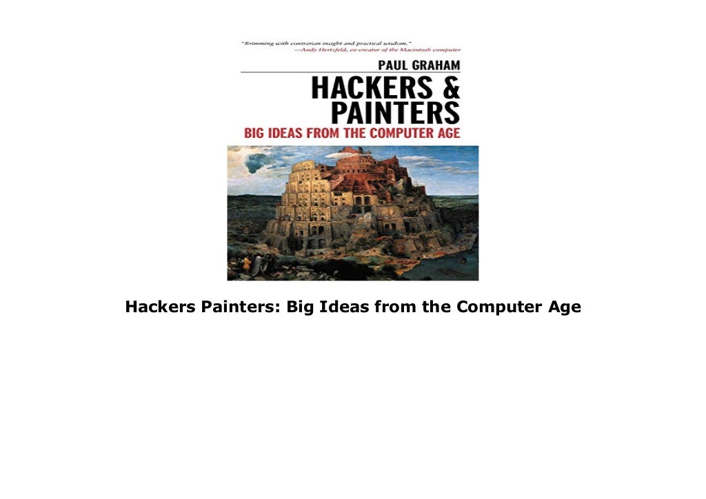 Hackers Painters Big Ideas from the Computer Age