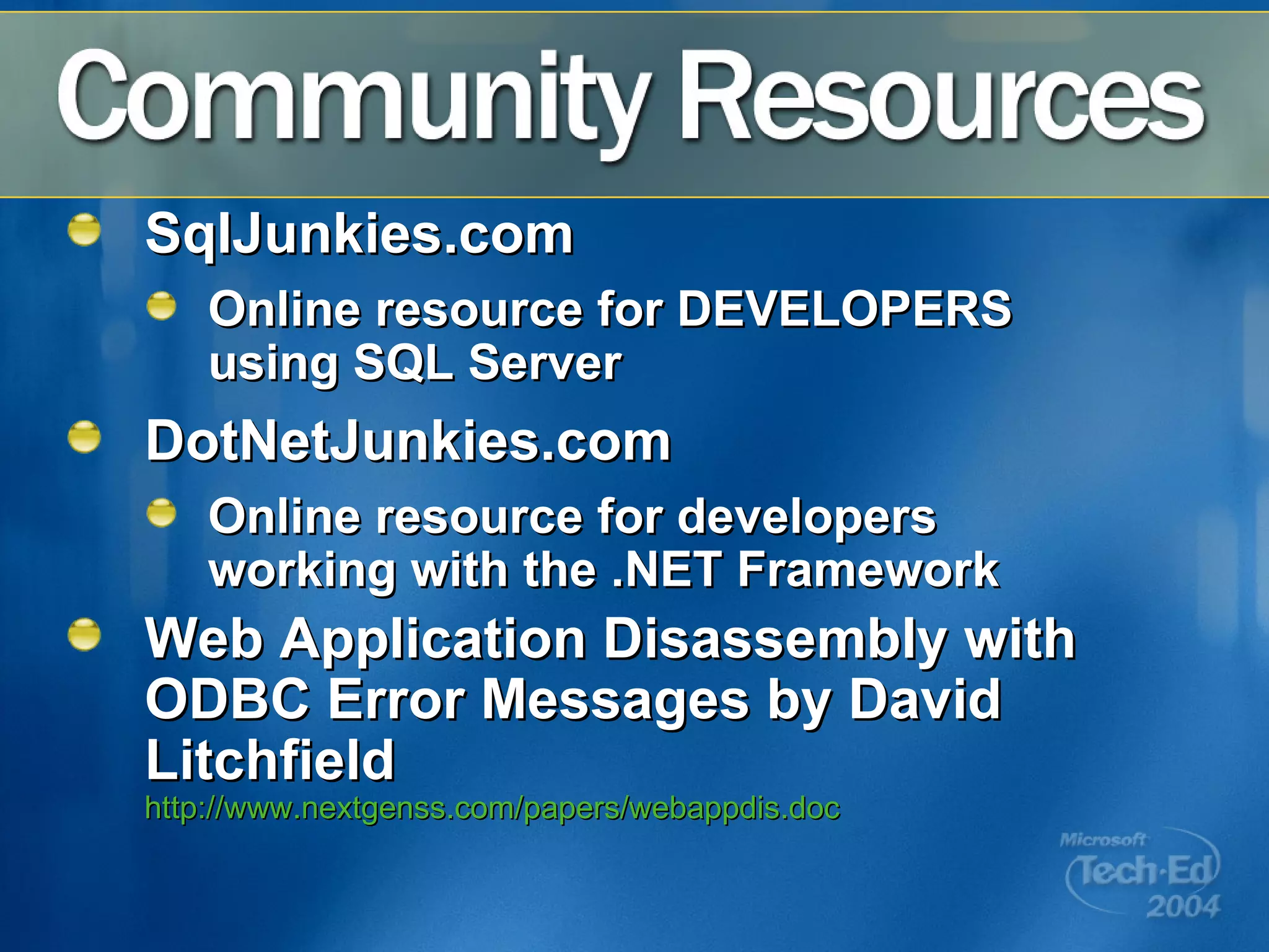 SqlJunkies.com Online resource for DEVELOPERS using SQL Server DotNetJunkies.com Online resource for developers working with the .NET Framework Web Application Disassembly with ODBC Error Messages by David Litchfield http://www.nextgenss.com/papers/webappdis.doc 