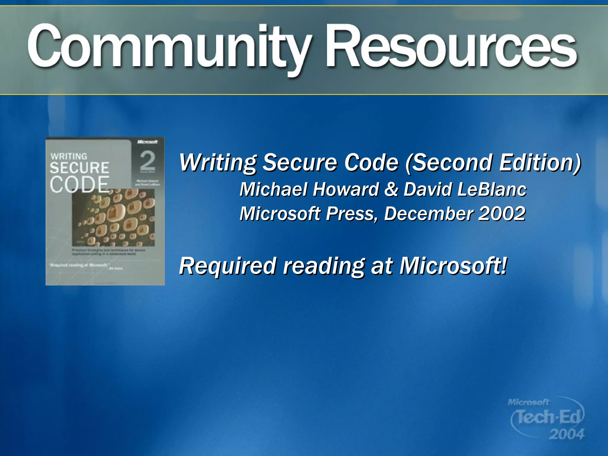 Writing Secure Code (Second Edition) Michael Howard & David LeBlanc Microsoft Press, December 2002 Required reading at Microsoft! 