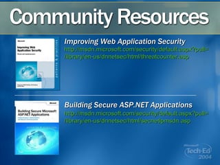 Improving Web Application Security Building Secure ASP.NET Applications http://msdn.microsoft.com/security/default.aspx?pull= /library/en-us/dnnetsec/html/threatcounter.asp http://msdn.microsoft.com/security/default.aspx?pull= /library/en-us/dnnetsec/html/secnetlpmsdn.asp 