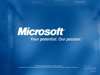 © 2004 Microsoft Corporation. All rights reserved. This presentation is for informational purposes only. Microsoft makes no warranties, express or implied, in this summary. 