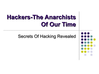 Hackers-The Anarchists Of Our Time Secrets Of Hacking Revealed 