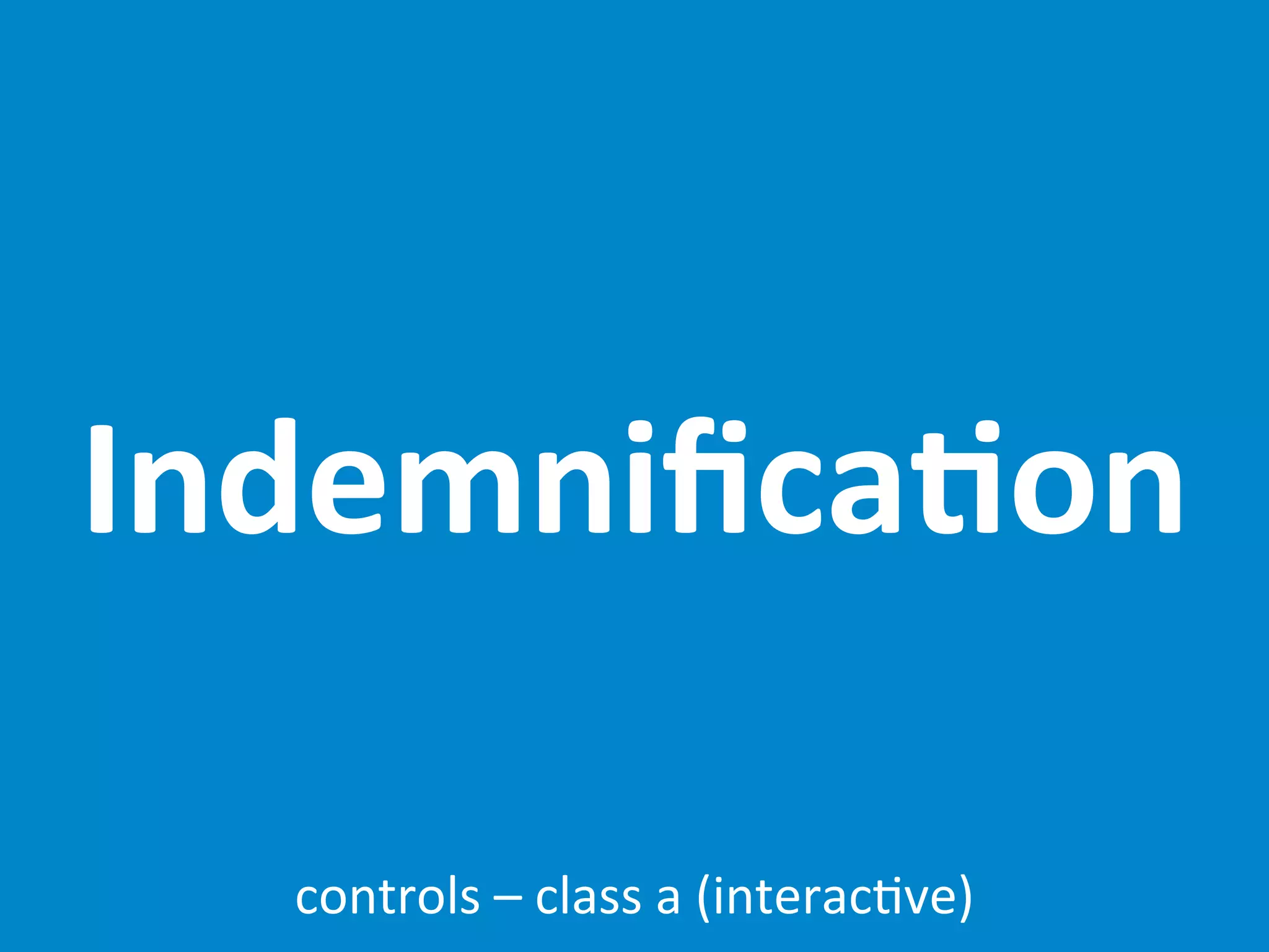 Indemniﬁca;on

  controls	
  –	
  class	
  a	
  (interac7ve)
 