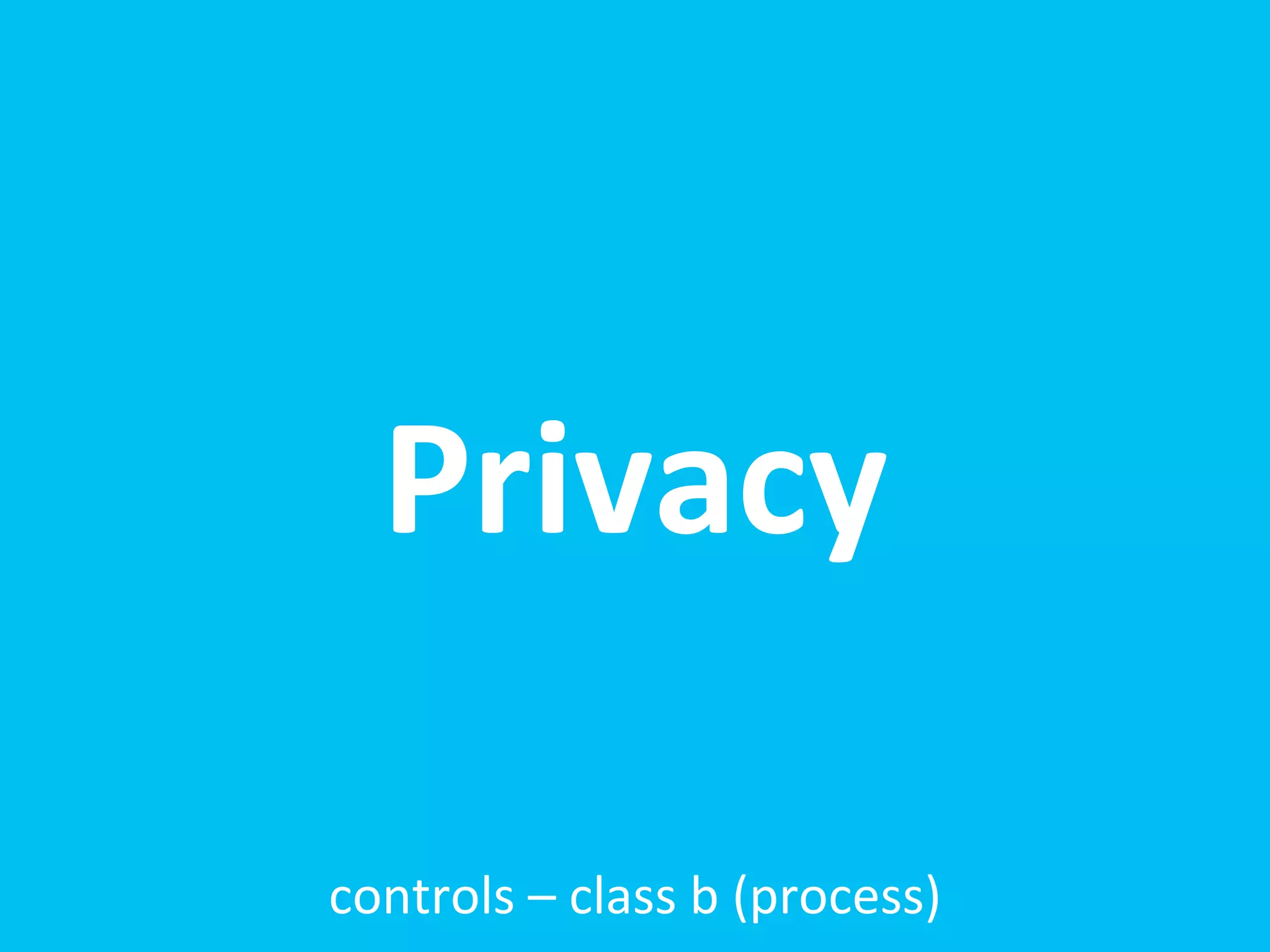 Privacy

controls	
  –	
  class	
  b	
  (process)
 