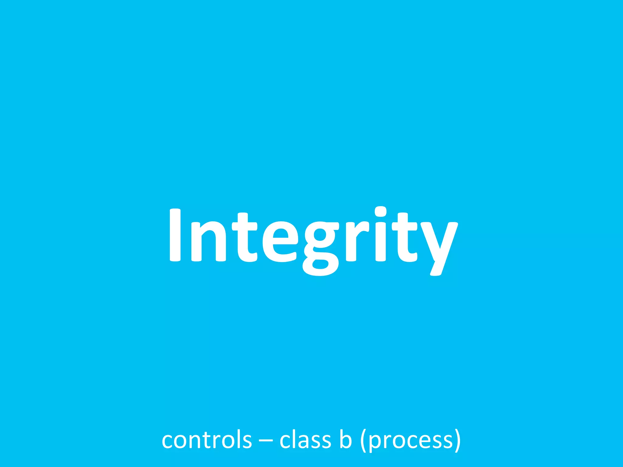 Integrity

controls	
  –	
  class	
  b	
  (process)
 