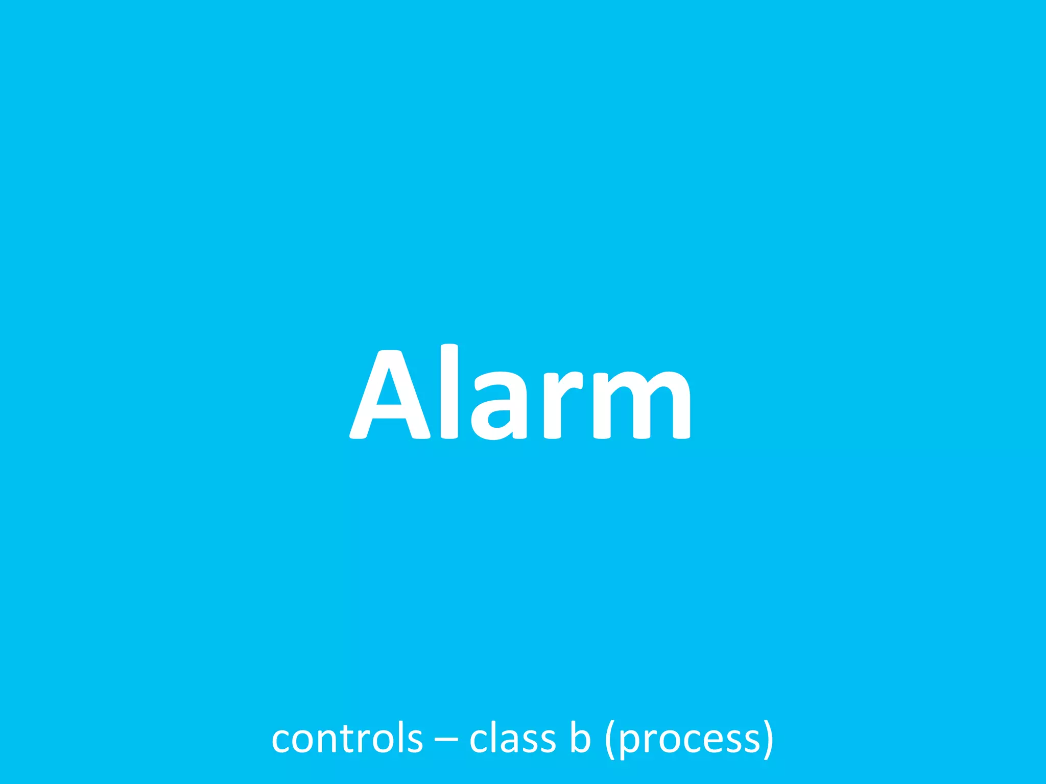 Alarm

controls	
  –	
  class	
  b	
  (process)
 