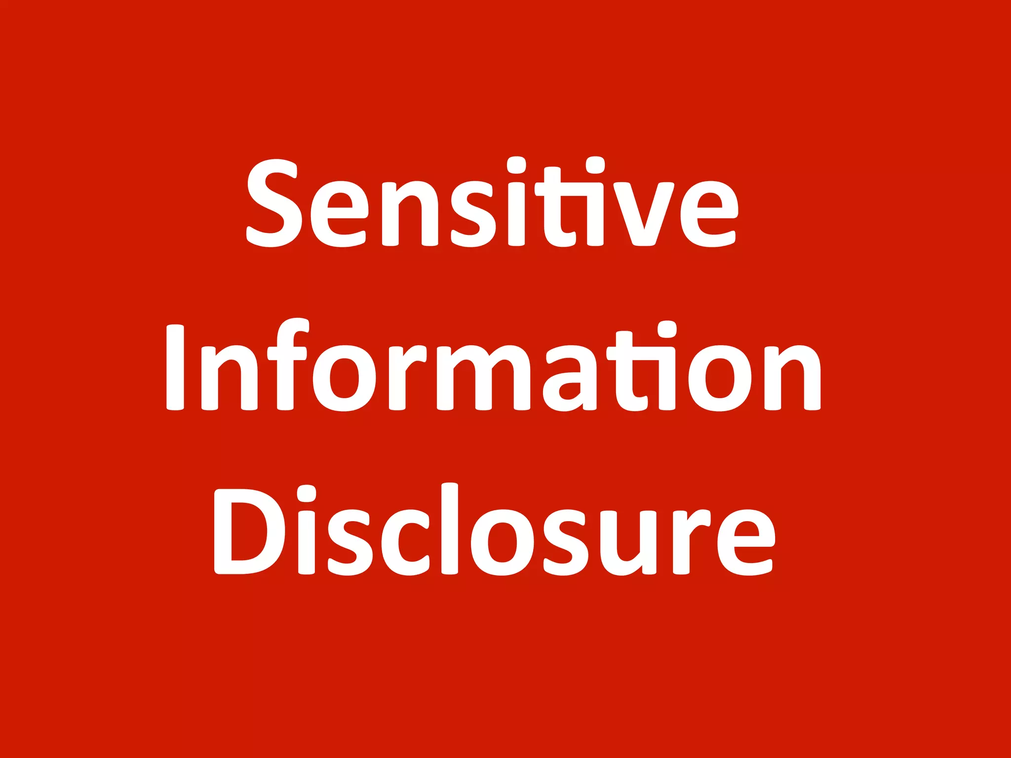 Sensi;ve	
  
Informa;on	
  
 Disclosure
 