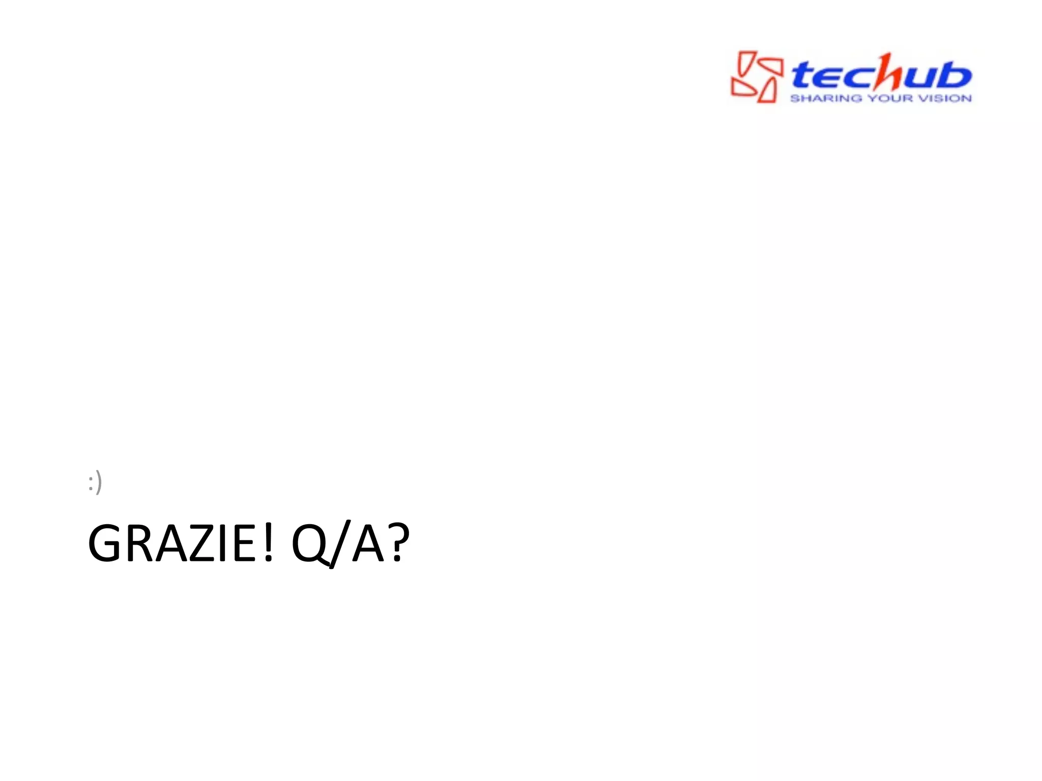 :)

GRAZIE!	
  Q/A?
 