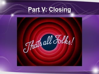 Part V: Closing
 