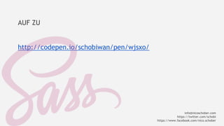 AUF ZU 
http://codepen.io/schobiwan/pen/wjsxo/ 
info@nicoschober.com 
https://twitter.com/schobi 
https://www.facebook.com/nico.schober 
 