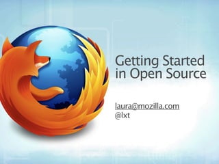 Getting Started
in Open Source

laura@mozilla.com
@lxt
 