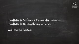 © 2015 Hacker School UG (haftungsbeschränkt)
motivierte Schüler
motivierte Software Entwickler <check>
motivierte Unternehmen <check>
 
