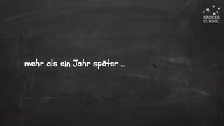 © 2015 Hacker School UG (haftungsbeschränkt)
mehr als ein Jahr später ...
 
