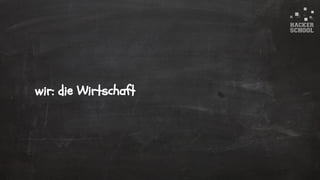 © 2015 Hacker School UG (haftungsbeschränkt)
wir: die Wirtschaft
 